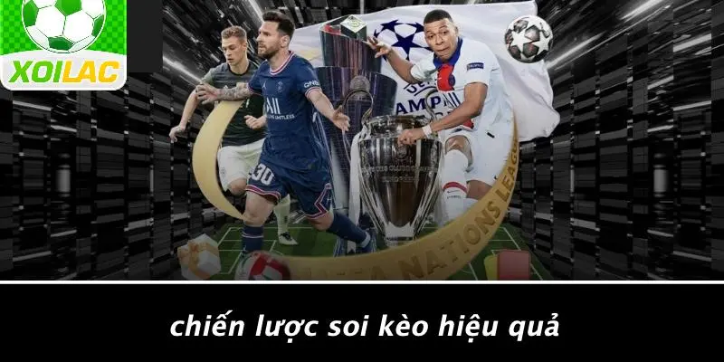 Chiến Lược Soi Kèo Hiệu Quả