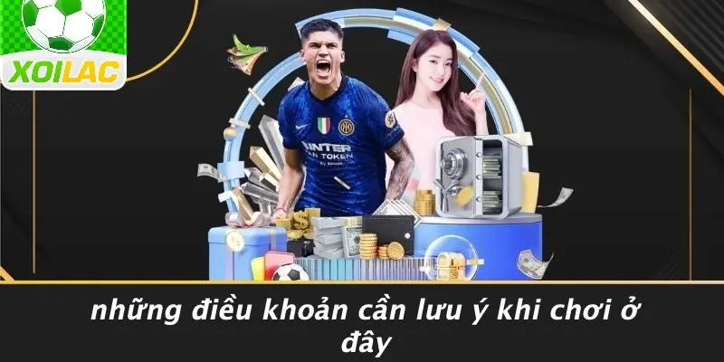 Những Điều Khoản Cần Lưu Ý Khi Chơi Ở Đây