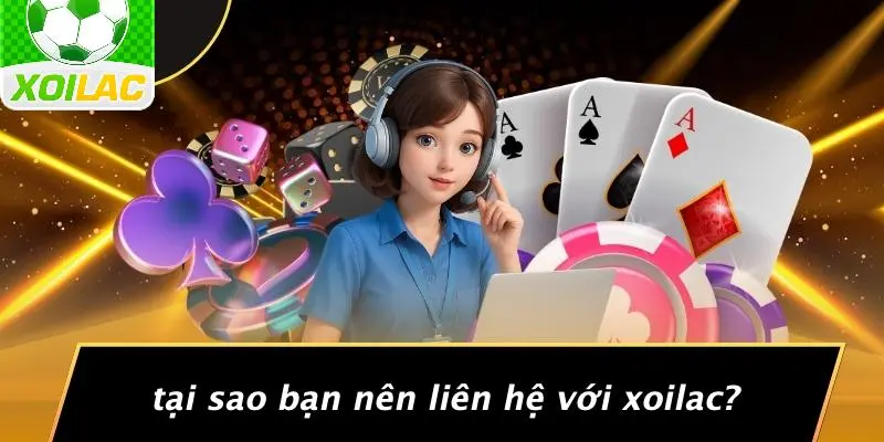 Tại Sao Bạn Nên Liên Hệ Với Xoilac?