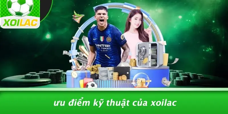 Ưu Điểm Kỹ Thuật Của Xoilac