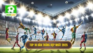 Top 10 bàn thắng đẹp nhất 2025