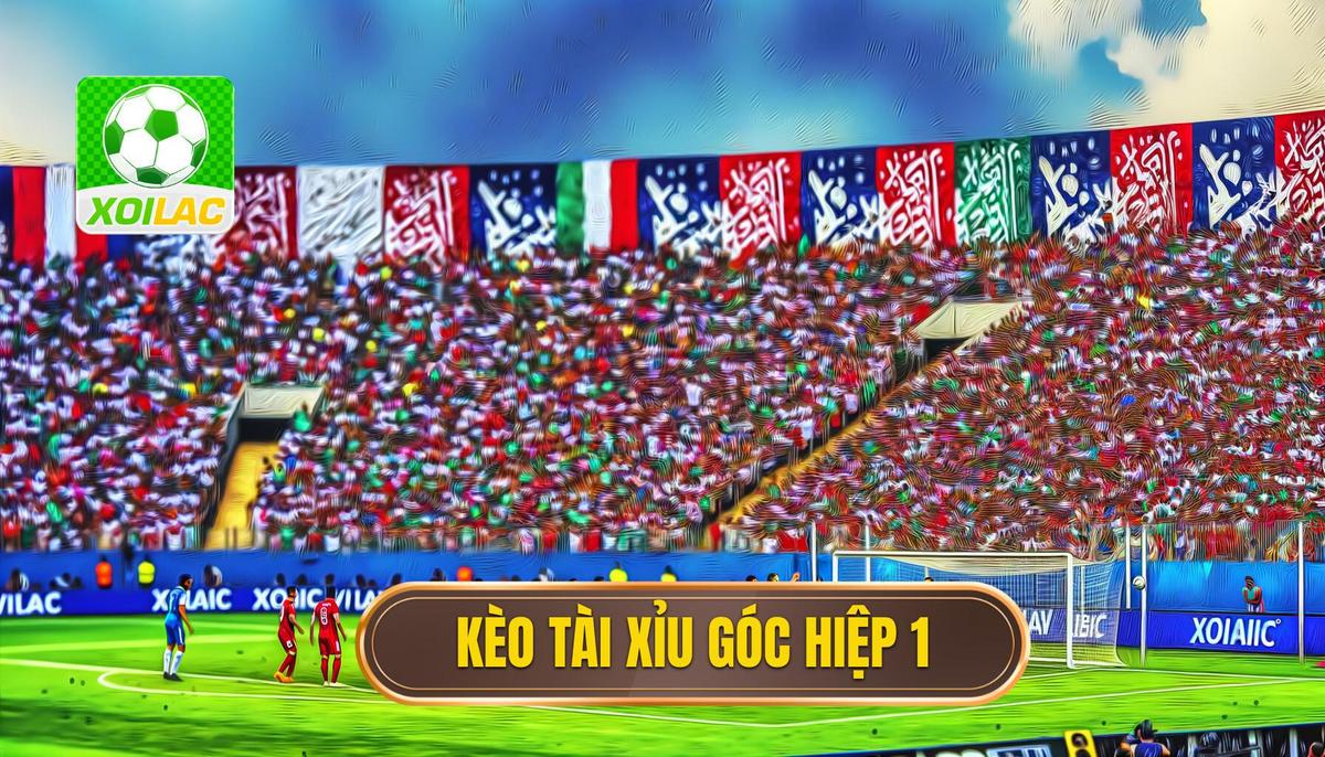 Kèo tài xỉu góc hiệp 1