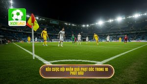 Kèo cược đội nhận quả phạt góc trong 10 phút đầu