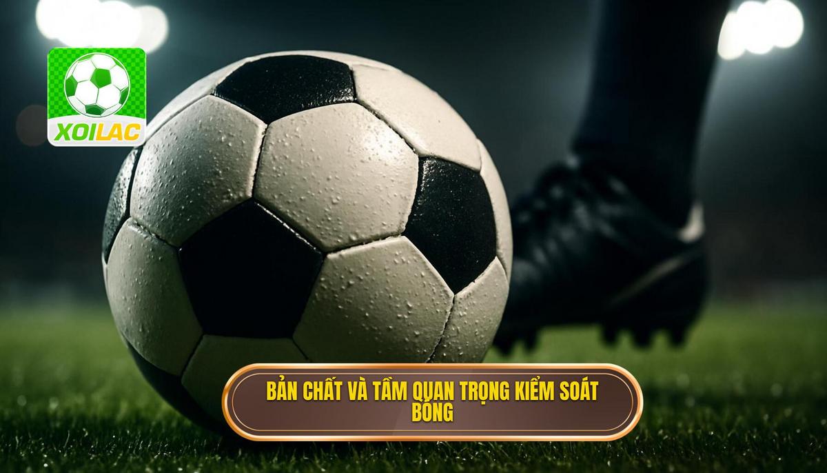 Bản chất và Tầm quan trọng của Kiểm soát bóng Hẹp