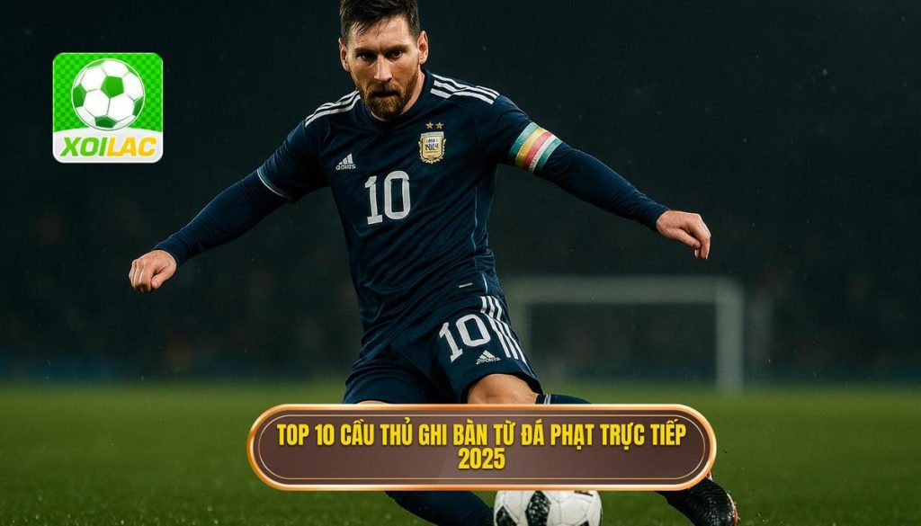 Top 10 cầu thủ ghi bàn từ đá phạt trực tiếp 2025