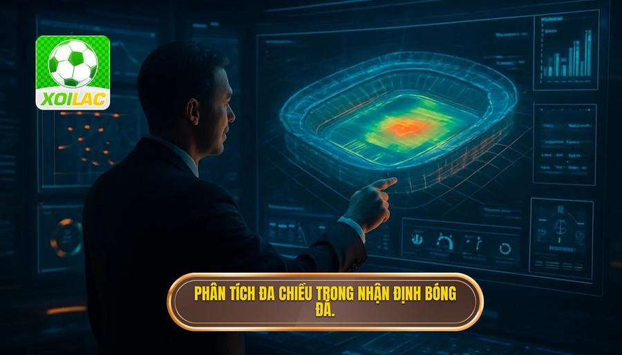 3. Phân tích đa chiều trong nhận định bóng đá.