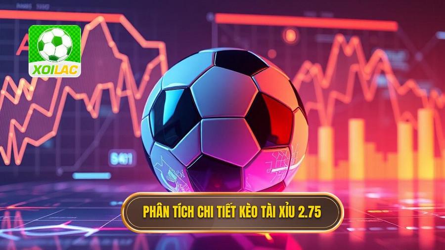 Phân tích đa chiều về kèo tài xỉu 2.75