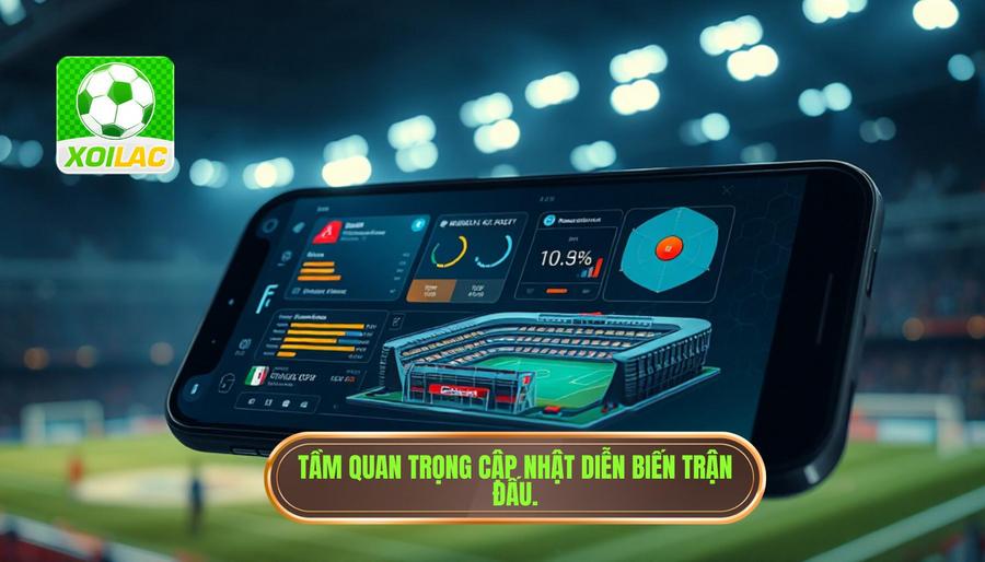 Tại sao việc cập nhật diễn biến trận đấu từng phút lại quan trọng?