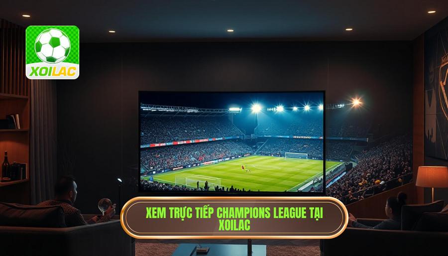 Giải đáp thắc mắc: Xoilac có phát Champions League không?