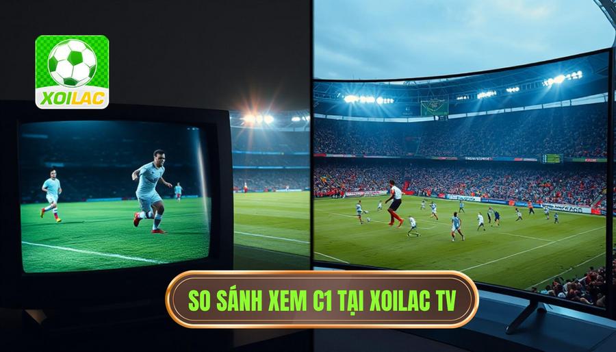 Bảng so sánh trải nghiệm xem C1 tại XOILAC và các nền tảng khác